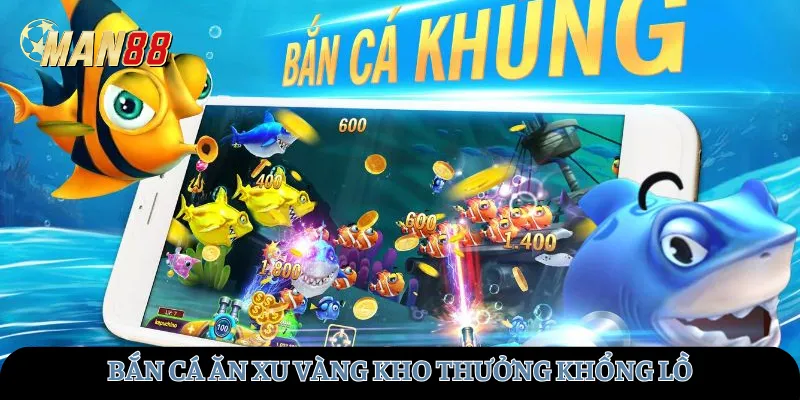 Bắn cá ăn xu vàng kho thưởng khổng lồ
