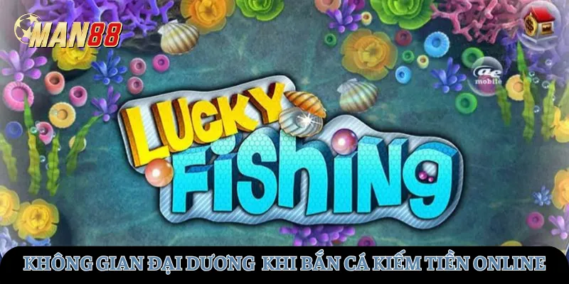 Không gian đại dương sống động khi bắn cá kiếm tiền online