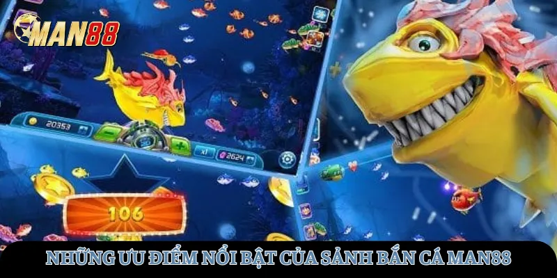 Những ưu điểm nổi bật của sảnh Bắn cá Man88