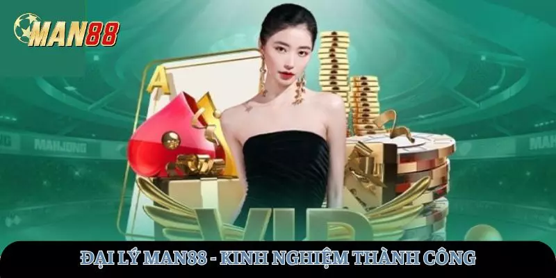 Kinh nghiệm thành công khi trở thành đại lý tại MAN88