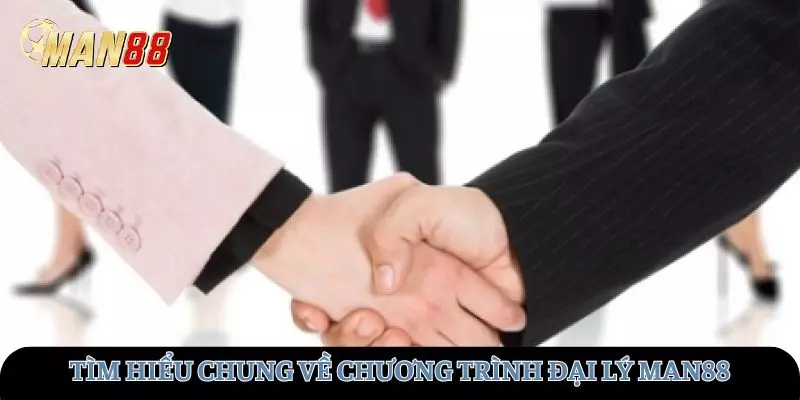Tìm hiểu chung về chương trình đại lý MAN88