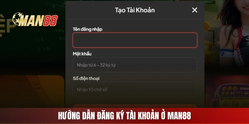 Hướng dẫn chi tiết cách đăng ký Man88