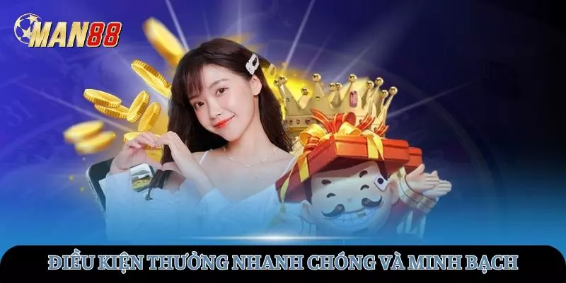 Điều kiện nhận thưởng nhanh chóng và minh bạch