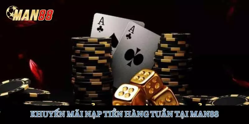 Khuyến mãi nạp tiền theo hàng tuần tại MAN88