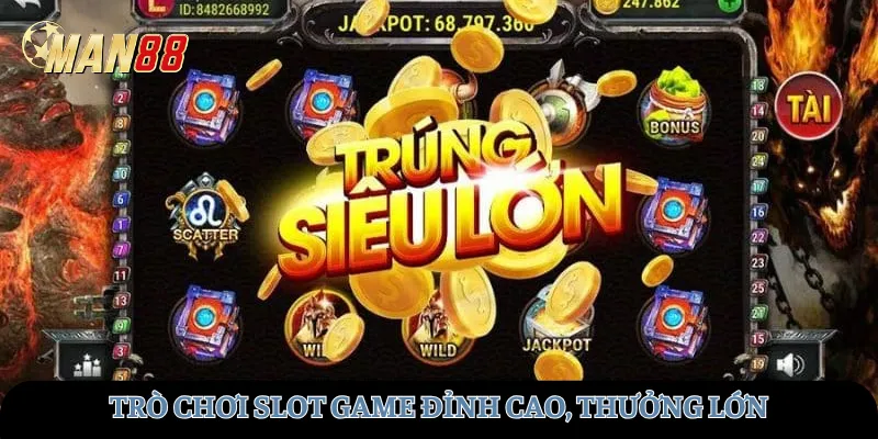 Trò chơi slot game đỉnh cao, thưởng lớn