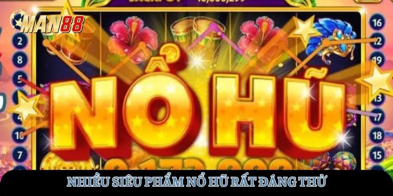 Nhiều siêu phẩm nổ hũ rất đáng thử