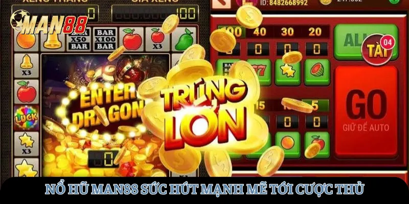 Nổ hũ Man88 sức hút mạnh mẽ tới cược thủ