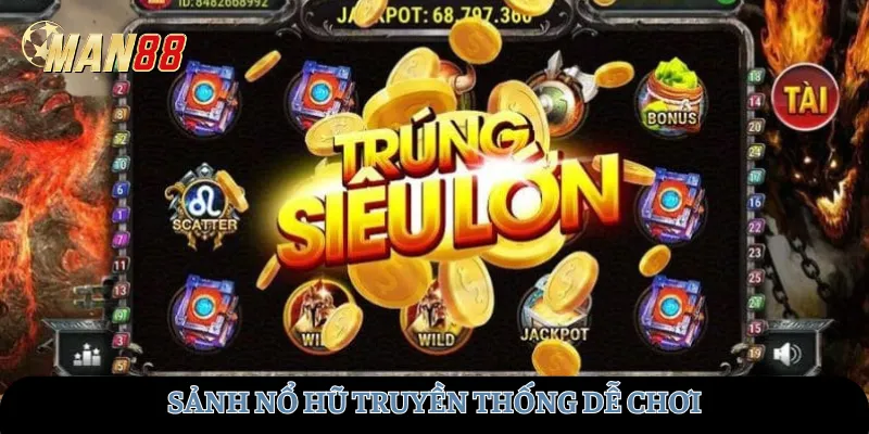 Sảnh nổ hũ truyền thống dễ chơi