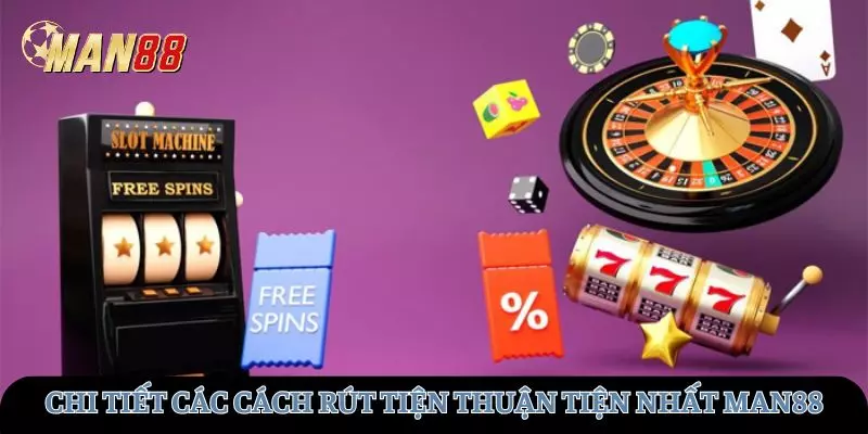 Chi tiết cách rút tiền thuận tiện nhất tại MAN88