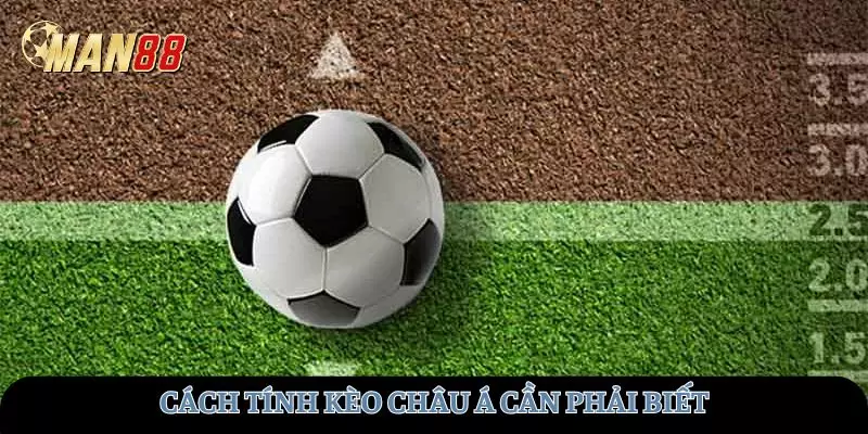 Cách tính kèo Châu Á cần phải biết